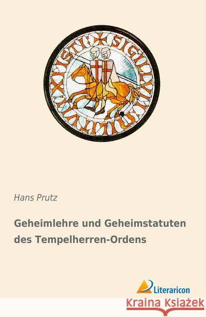 Geheimlehre und Geheimstatuten des Tempelherren-Ordens Prutz, Hans 9783959138291