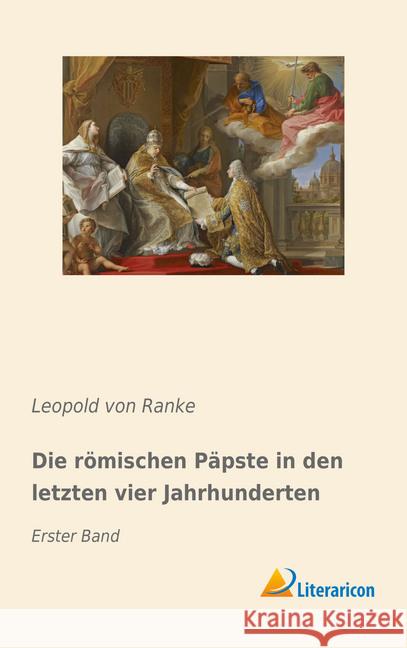 Die römischen Päpste in den letzten vier Jahrhunderten : Erster Band Ranke, Leopold von 9783959138413