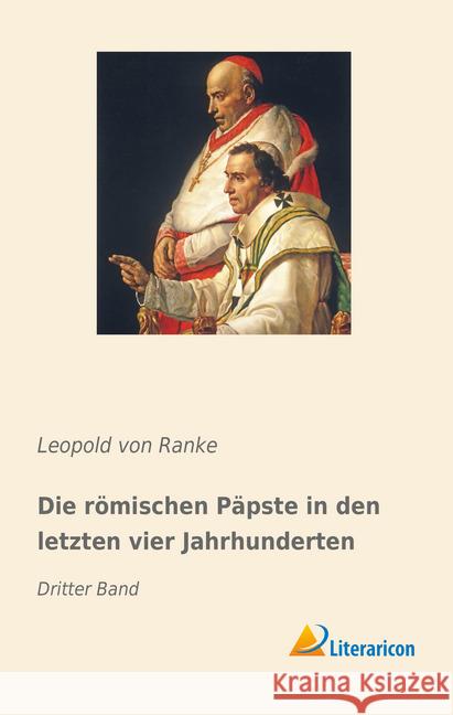 Die römischen Päpste in den letzten vier Jahrhunderten : Dritter Band Ranke, Leopold von 9783959138437