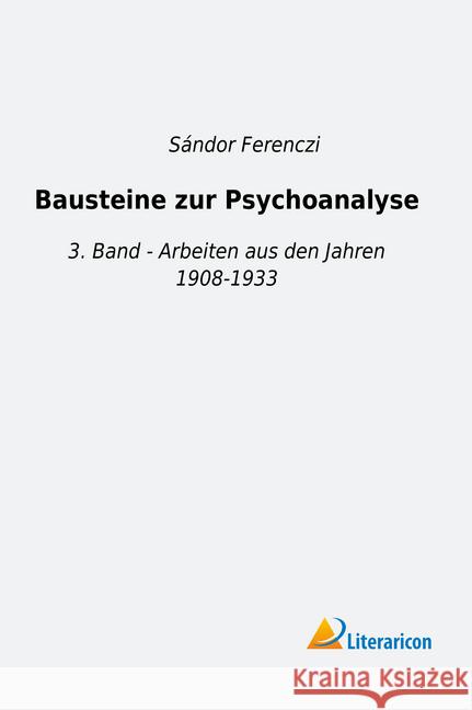 Bausteine zur Psychoanalyse : 3. Band - Arbeiten aus den Jahren 1908-1933 Ferenczi, Sándor 9783959138468