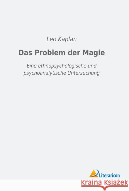 Das Problem der Magie : Eine ethnopsychologische und psychoanalytische Untersuchung Kaplan, Leo 9783959138802 Literaricon