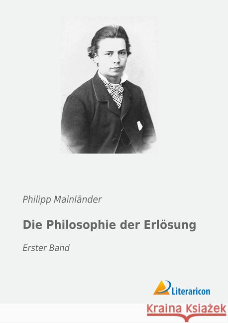 Die Philosophie der Erlösung : Erster Band Mainländer, Philipp 9783959138819