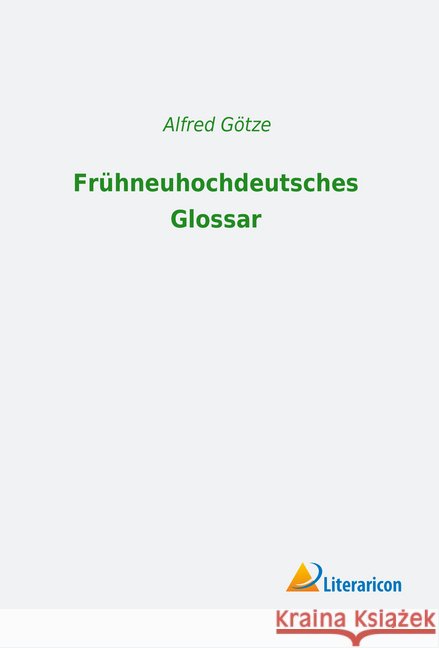 Frühneuhochdeutsches Glossar Götze, Alfred 9783959139830