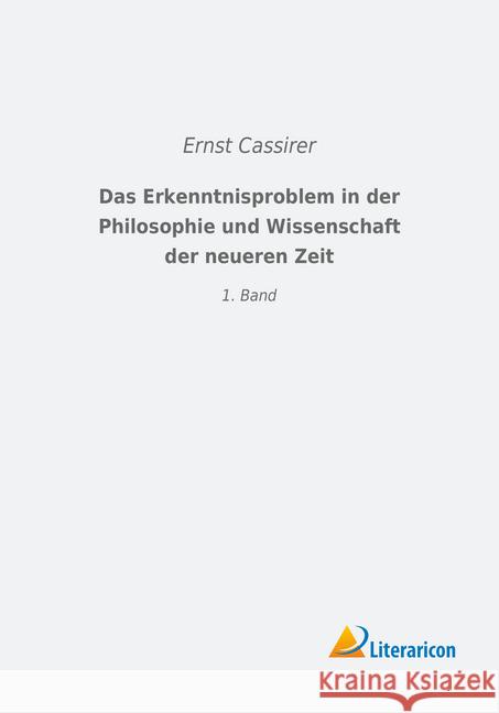 Das Erkenntnisproblem in der Philosophie und Wissenschaft der neueren Zeit : 1. Band Cassirer, Ernst 9783959139908 Literaricon