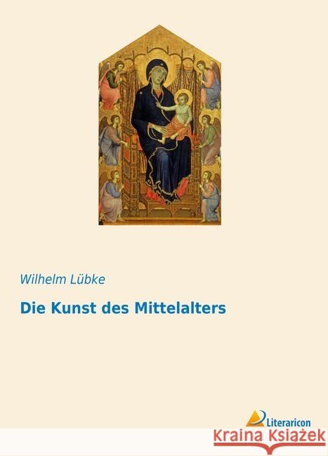 Die Kunst des Mittelalters Lübke, Wilhelm 9783959139960 Literaricon