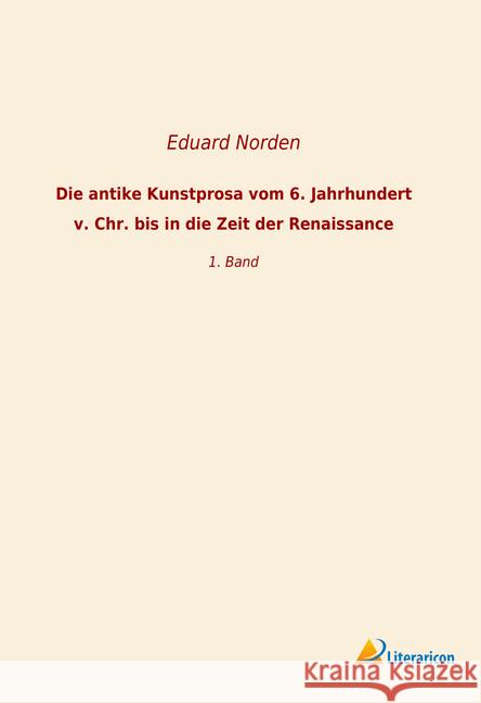 Die antike Kunstprosa vom 6. Jahrhundert v. Chr. bis in die Zeit der Renaissance : 1. Band Norden, Eduard 9783959139977