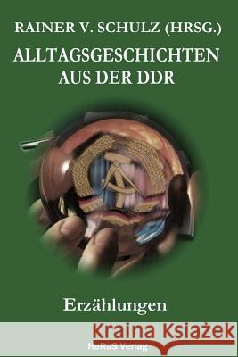 Alltagsgeschichten aus der DDR: Erzaehlungen Schulz, Rainer V. 9783959141444