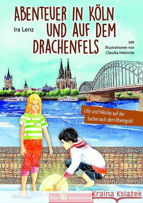 Abenteuer in Köln und auf dem Drachenfels : Lilly und Nikolas auf der Suche nach dem Rheingold Lenz, Ira 9783959160438