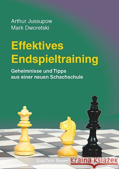Effektives Endspieltraining : Geheimnisse und Tipps aus einer neuen Schachschule Jussupow, Artur; Dworetski, Mark 9783959200271 Beyer Schachbuch