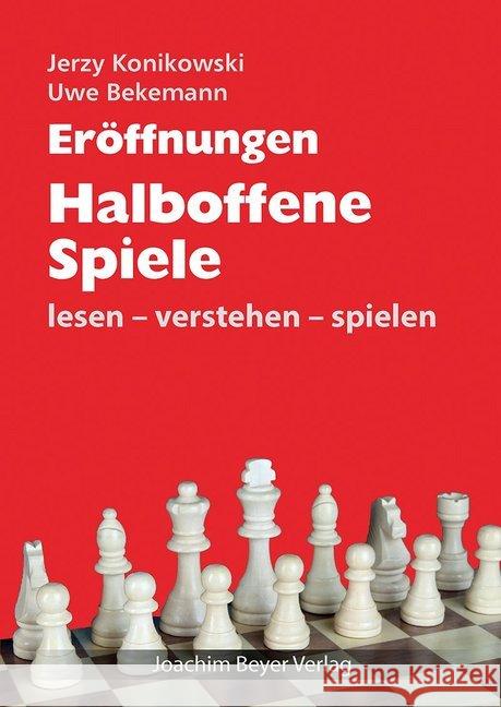 Eröffnungen - Halboffene Spiele : lesen - verstehen - spielen Konikowski, Jerzy; Bekemann, Uwe 9783959200745