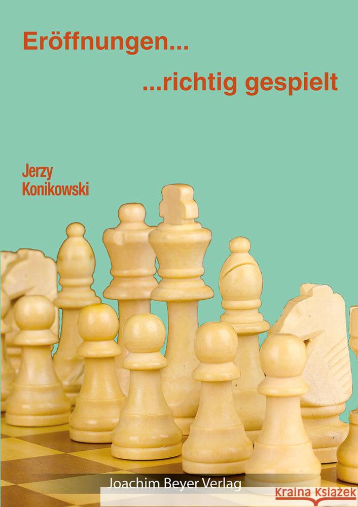 Eröffnungen - richtig gespielt : Ungekürzte Ausgabe Konikowski, Jerzy 9783959201148