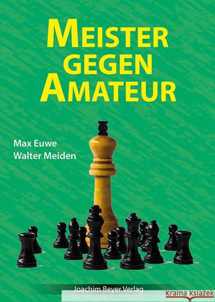 Meister gegen Amateur Euwe, Max, Meiden, Walter 9783959202060