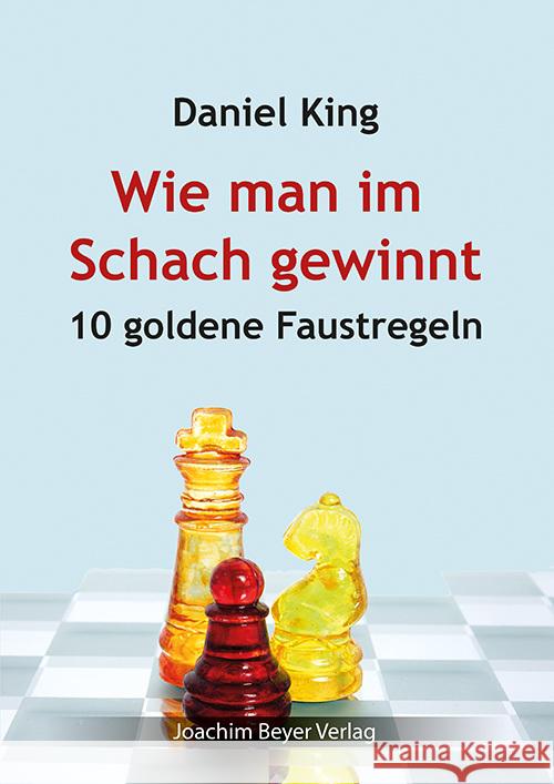 Wie man im Schach gewinnt King, Daniel 9783959202084 Beyer Schachbuch