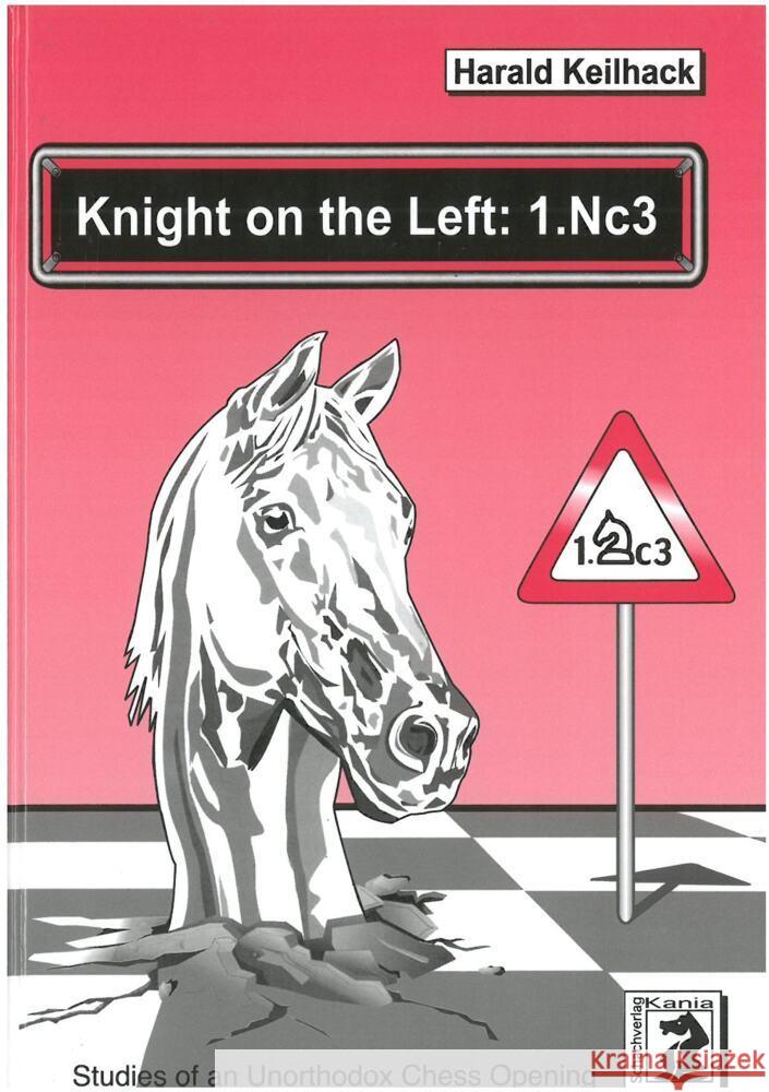 Knight on the Left: 1.Nc3 Keilhack, Harald 9783959209403