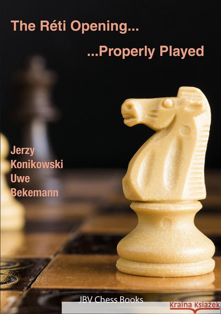 The Reti Opening - Properly Played Konikowski, Jerzy, Bekemann, Uwe 9783959209595