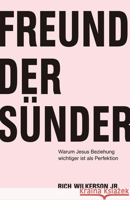 Freund der Sünder : Warum Jesus Beziehung wichtiger ist als Perfektion Wilkerson, Rich 9783959331166