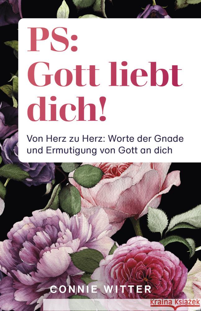 PS: Gott liebt dich! : Von Herz zu Herz: Worte der Gnade und Ermutigung von Gott an dich Witter, Connie 9783959331500