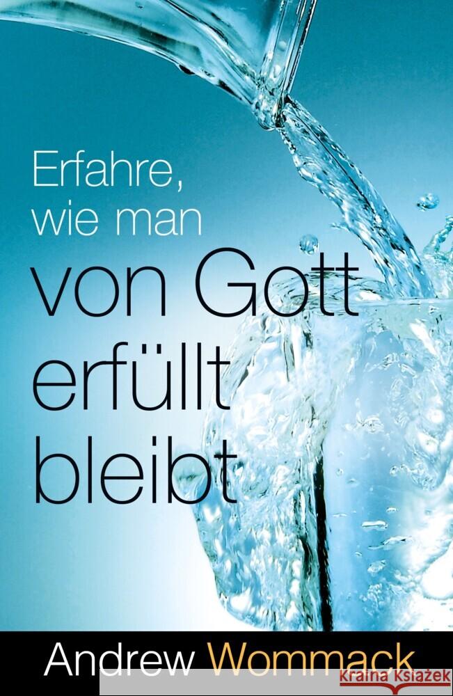 Erfahre, wie man von Gott erfüllt bleibt Wommack, Andrew 9783959332545 Grace today Verlag