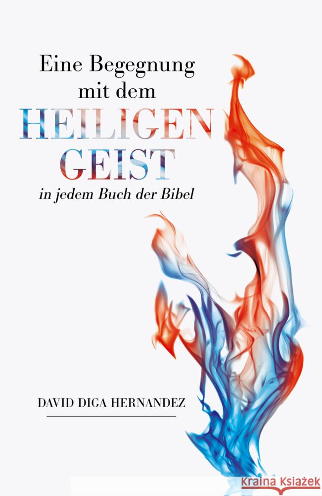 Eine Begegnung mit dem Heiligen Geist in jedem Buch der Bibel Hernandez, David Diga 9783959332828