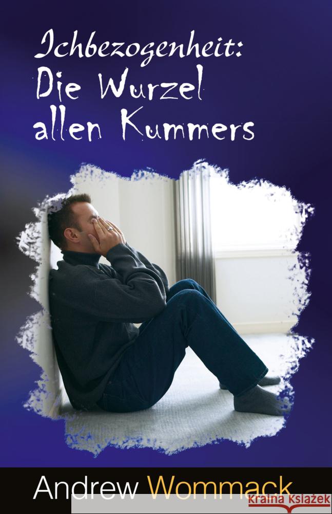 Ichbezogenheit: Die Wurzel allen Kummers Wommack, Andrew 9783959332880 Grace today Verlag