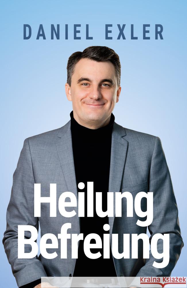 Heilung und Befreiung Exler, Daniel 9783959332941 Grace today Verlag