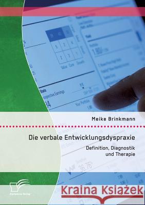 Die verbale Entwicklungsdyspraxie: Definition, Diagnostik und Therapie Meike Brinkmann 9783959345019 Diplomica Verlag Gmbh