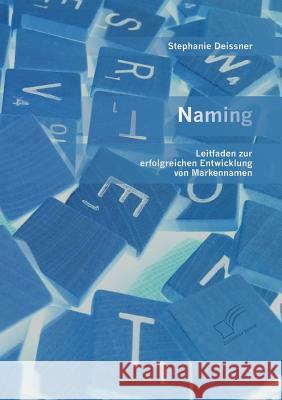 Naming: Leitfaden zur erfolgreichen Entwicklung von Markennamen Stephanie Deissner 9783959346207 Diplomica Verlag Gmbh