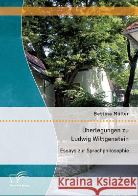 Überlegungen zu Ludwig Wittgenstein: Essays zur Sprachphilosophie Bettina Muller 9783959348072