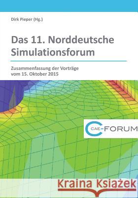 Das 11. Norddeutsche Simulationsforum. Zusammenfassung der Vorträge vom 15. Oktober 2015 Dirk Pieper 9783959349031