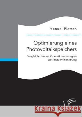 Optimierung eines Photovoltaikspeichers. Vergleich diverser Operationsstrategien zur Kostenminimierung Manuel Pietsch 9783959349505 Diplomica Verlag Gmbh