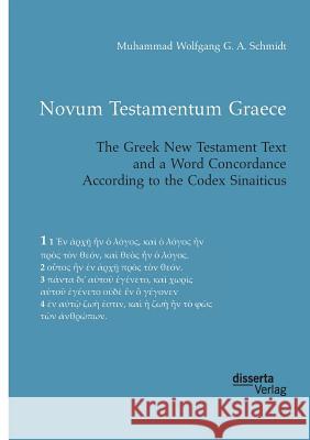 Novum Testamentum Graece. The Greek New Testament Text and a Word Concordance According to the Codex Sinaiticus Muhammad Wolfgang G a Schmidt 9783959353588