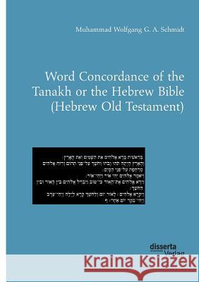 Word Concordance of the Tanakh or the Hebrew Bible (Hebrew Old Testament) Muhammad Wolfgang G a Schmidt 9783959353625