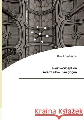 Raumkonzeption sefardischer Synagogen Uwe Kornberger 9783959355605 Disserta Verlag