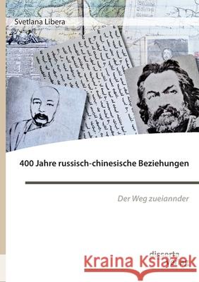 400 Jahre russisch-chinesische Beziehungen. Der Weg zueinander Svetlana Libera 9783959356206 Disserta Verlag