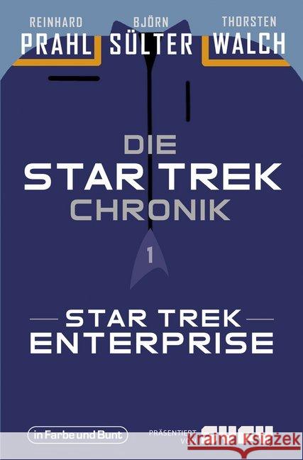 Die Star-Trek-Chronik - Star Trek: Enterprise : Die ganze Geschichte über die Abenteuer von Captain Archer und seiner Crew Sülter, Björn; Prahl, Reinhard; Walch, Thorsten 9783959361927