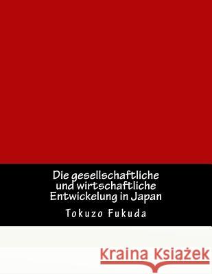 Die gesellschaftliche und wirtschaftliche Entwickelung in Japan Fukuda, Tokuzo 9783959400299