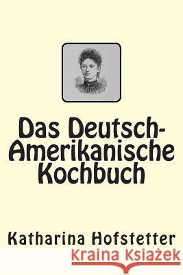 Das Deutsch-Amerikanische Kochbuch Katharina Hofstetter 9783959400459 Reprint Publishing