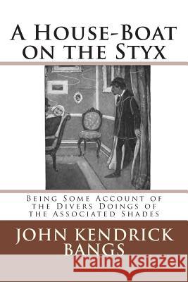 A House-Boat on the Styx John Kendrick Bangs 9783959400497