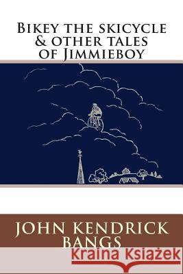 Bikey the skicycle & other tales of Jimmieboy Bangs, John Kendrick 9783959400534