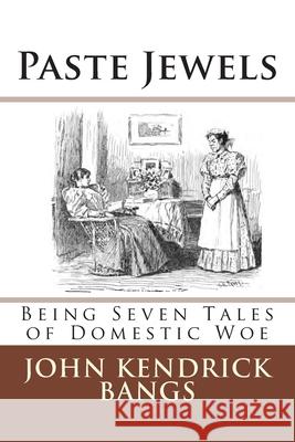 Paste Jewels: Being Seven Tales of Domestic Woe John Kendrick Bangs 9783959400565