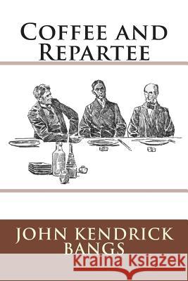 Coffee and Repartee John Kendrick Bangs 9783959400572 Reprint Publishing