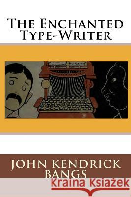 The Enchanted Type-Writer John Kendrick Bangs 9783959400718