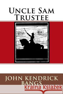Uncle Sam Trustee John Kendrick Bangs 9783959400770 Reprint Publishing