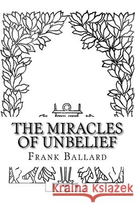 The Miracles of Unbelief Frank Ballard 9783959400794 Reprint Publishing