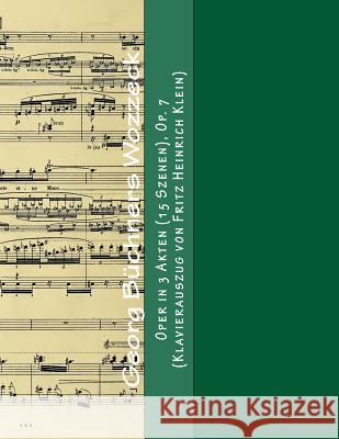 Georg Buechners Wozzeck: Oper in 3 Akten (15 Szenen), Op. 7 (Klavierauszug von Fritz Heinrich Klein) Berg, Alban 9783959400824 Reprint Publishing