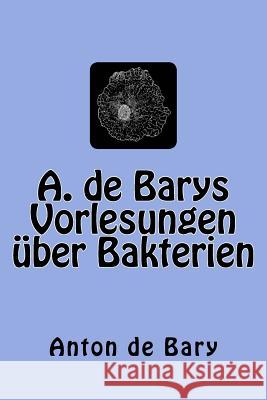 A. de Barys Vorlesungen über Bakterien Migula, Walter 9783959400909 Reprint Publishing