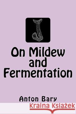 On Mildew and Fermentation Anton De Bary 9783959400923