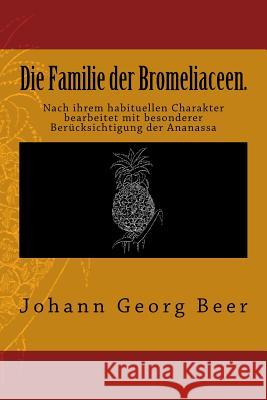 Die Familie Der Bromeliaceen. Johann Georg Beer 9783959401135 Reprint Publishing