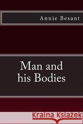 Man and his Bodies Besant, Annie 9783959401173 Reprint Publishing