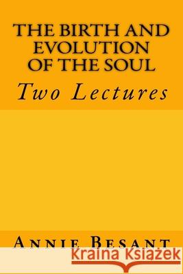 The Birth and Evolution of the Soul: Two Lectures Annie Besant 9783959401210